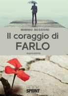 Il coraggio di farlo di Mimmo Bossoni edito da BooksprintEdizioni