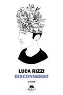 Disconnesso di Luca Rizzi edito da New-Book