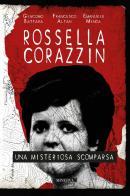 Rossella Corazzin. Una misteriosa scomparsa di Giacomo Battara, Francesco Altan, Emanuele Minca edito da Minerva Edizioni (Bologna)