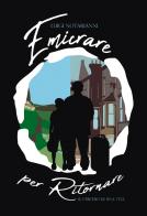 Emicrare per ritornare: il cerchio di una vita di Luigi Notarianni edito da Passione Scrittore selfpublishing