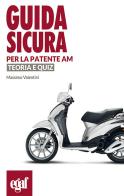 Guida sicura per la patente AM. Teoria e quiz di Massimo Valentini edito da Egaf