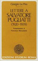 Lettere a Salvatore Pugliatti (1920-1939) di Giorgio La Pira edito da Studium