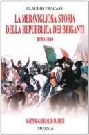 La meravigliosa storia della repubblica dei briganti di Claudio Fracassi edito da Ugo Mursia Editore