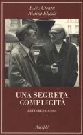 Una segreta complicità. Lettere 1933-1983 di Emil M. Cioran, Mircea Eliade edito da Adelphi
