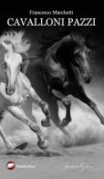 Cavalloni pazzi di Francesco Marchetti edito da Bertoni