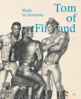 Tom of Finland. Made in Germany. Ediz. inglese e tedesca edito da Skira