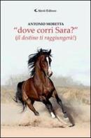 «Dove corri Sara?» (il destino ti raggiungerà!) di Antonio Moretta edito da Aletti