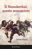 Il Neanderthal, questo sconosciuto di Giorgio Rapone edito da Aletti