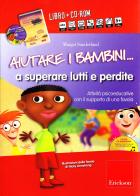 Aiutare i bambini... a superare lutti e perdite. Attività psicoeducative con il supporto di una favola. Con CD-ROM di Margot Sunderland edito da Centro Studi Erickson