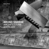 Bruno Vaerini. Architetture d'Atelier. Ediz. illustrata di Matteo Pirola edito da LetteraVentidue