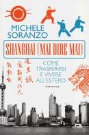 Shanghai (mai dire mai). Come trasferirsi e vivere all'estero di Michele Soranzo edito da Fazi