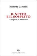 Il netto e il sospetto. A proposito di Machiavelli di Riccardo Caporali edito da Il Ponte Vecchio