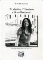 Di rivolta, d'illusione e di scelleratezza di Nicoletta Genovese edito da Montedit