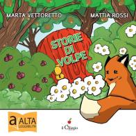 Storie di volpe. Ediz. a colori di Marta Vettorato, Mattia Rossi edito da Il Ciliegio