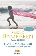 Beati i sognatori. La vera felicità è una scelta del cuore di Sergio Bambarén edito da Sperling & Kupfer