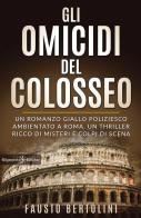 Gli omicidi del Colosseo. Con Libro in brossura di Fausto Bertolini edito da Gilgamesh Edizioni