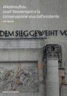 Wiederaufbau. Josef Wiedemann e la conservazione viva dell'esistente di Leila Signorelli edito da Bononia University Press