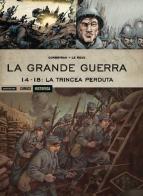 La Grande Guerra. 14-18: La trincea perduta di Eric Corbeyran, Etienne Le Roux edito da Mondadori Comics