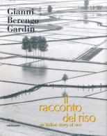 Il racconto del riso-An italian story of rice di Gianni Berengo Gardin edito da Contrasto
