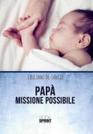 Papà missione possibile di Emiliano De Santis edito da Booksprint