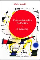 L'etica aristotelica fra l'antico e il moderno di Mario Vegetti edito da Petite Plaisance