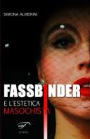 Fassbinder e l'estetica masochista di Simona Almerini edito da Ass. Culturale Il Foglio
