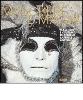 Maschere e magia. Maschere e costumi di Angelo Raffaele Antelmi. Catalogo della mostra di Angelo R. Antelmi edito da CELID
