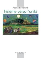 Insieme verso l'unità. L'esperienza monastica e il cammino ecumenico di Adalberto Mainardi edito da Qiqajon