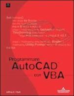 Programmare AutoCad con VBA di Clark Jeffrey E. edito da Mondadori Informatica