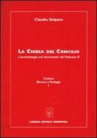 La Chiesa del Concilio. L'ecclesiologia nei documenti del Vaticano II di Claudio Delpero edito da Libreria Editrice Fiorentina