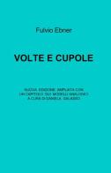 Volte e cupole di Fulvio Ebner edito da ilmiolibro self publishing