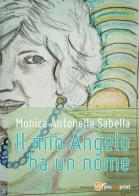 Il mio Angelo ha un nome di Monica Antonella Sabella edito da Youcanprint