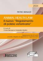 Animal Health Law. Il nuovo «Regolamento di Polizia Veterinaria». Regolamento (UE) 2016/429 annotato, integrato ed aggiornato al 10 gennaio 2024 di Pietro Benazzi edito da Esculapio