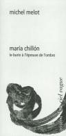 María Chillón. Le burin à l'épreuve de l'ombre di Michel Melot edito da Pagine d'Arte