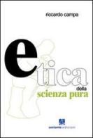 Etica della scienza pura di Riccardo Campa edito da Sestante