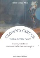 Il circo, una festa: nuovo modello drammaturgico. Storia, ricordi e arte di Jamila Yasmin Attou edito da Equilibrando