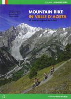Mountain bike in Valle d'Aosta. 61 itinerari ai piedi dei 4000 edito da Versante Sud