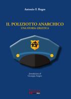 Il poliziotto anarchico. Una storia (er)etica di Antonio F. Rogas edito da Apeiron Edizioni