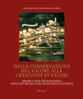 Dalla conservazione del valore alla creazione di valori. Identità e storia dell'Associazione Amici dei Musei e dei Monumenti feltrini di Anna Paola Zugni-Tauro, Francesca Zanella edito da Linea Edizioni