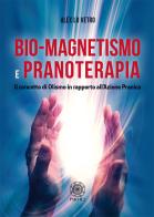 Bio-magnetismo e pranoterapia. Il concetto di Olismo in rapporto all'azione pranica di Alex Lo Vetro edito da Psiche 2