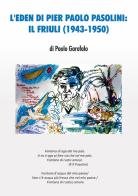 L' Eden di Pier Paolo Pasolini: il Friuli (1943-1950) di Paolo Garofalo edito da Autopubblicato