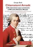 Chiamatemi Amadé. L'Autobiografia non autorizzata di Wolfang Amadeus Mozart. Con dadi musicali di Giorgio Bindi edito da Youcanprint