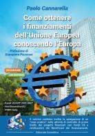 Come ottenere i finanziamenti dell'Unione Europea conoscendo l'Europa di Paolo Cannarella edito da Editoriale Scientifica