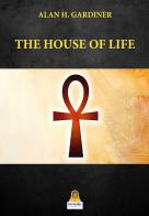 The house of life di Alan H. Gardiner edito da Harmakis