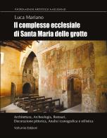Il complesso ecclesiale di Santa Maria delle Grotte. Architettura, archeologia, restauri, decorazione pittorica, analisi iconografica e stilistica di Luca Mariano edito da Volturnia Edizioni