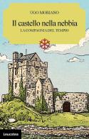 Il castello nella nebbia. La compagnia del tempio di Ugo Moriano edito da Leucotea