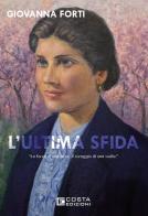L'ultima sfida di Giovanna Forti edito da Costa Edizioni