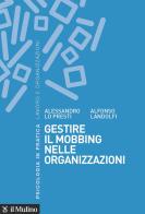 Gestire il mobbing nelle organizzazioni di Alessandro Lo Presti, Alfonso Landolfi edito da Il Mulino