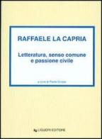Raffaele La Capria. Letteratura, senso comune e passione civile di Paolo Grossi edito da Liguori