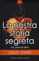 La nostra storia segreta. Carnage series di Lesley Jones edito da Newton Compton Editori